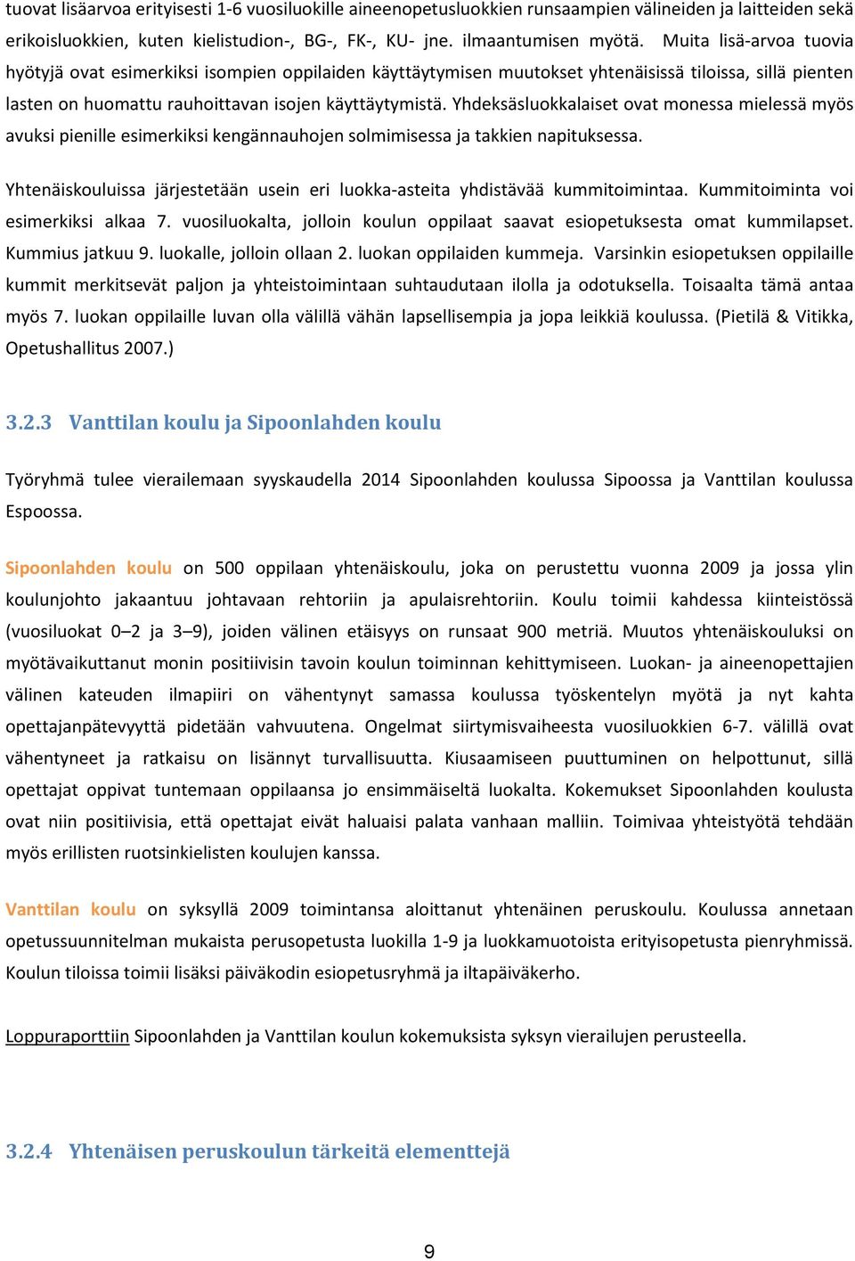 Yhdeksäsluokkalaiset ovat monessa mielessä myös avuksi pienille esimerkiksi kengännauhojen solmimisessa ja takkien napituksessa.