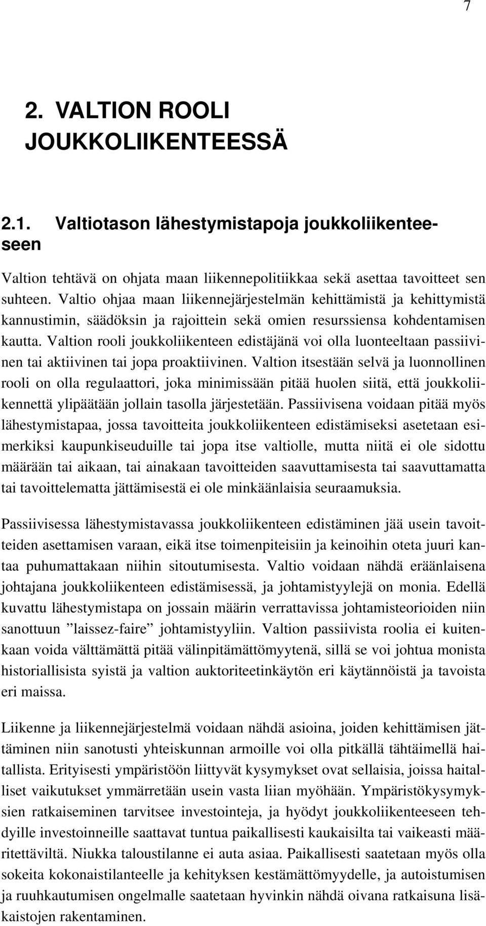 Valtion rooli joukkoliikenteen edistäjänä voi olla luonteeltaan passiivinen tai aktiivinen tai jopa proaktiivinen.