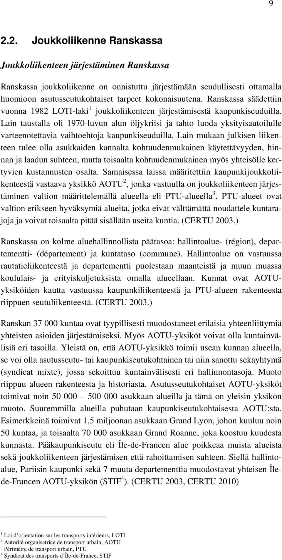 Lain taustalla oli 1970-luvun alun öljykriisi ja tahto luoda yksityisautoilulle varteenotettavia vaihtoehtoja kaupunkiseuduilla.