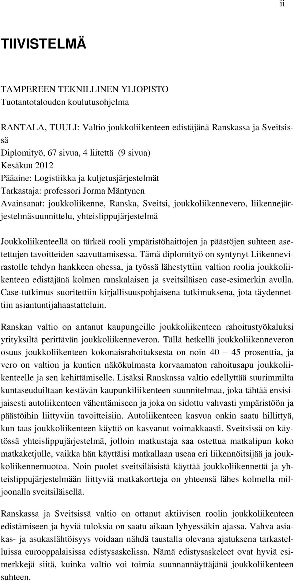 yhteislippujärjestelmä Joukkoliikenteellä on tärkeä rooli ympäristöhaittojen ja päästöjen suhteen asetettujen tavoitteiden saavuttamisessa.