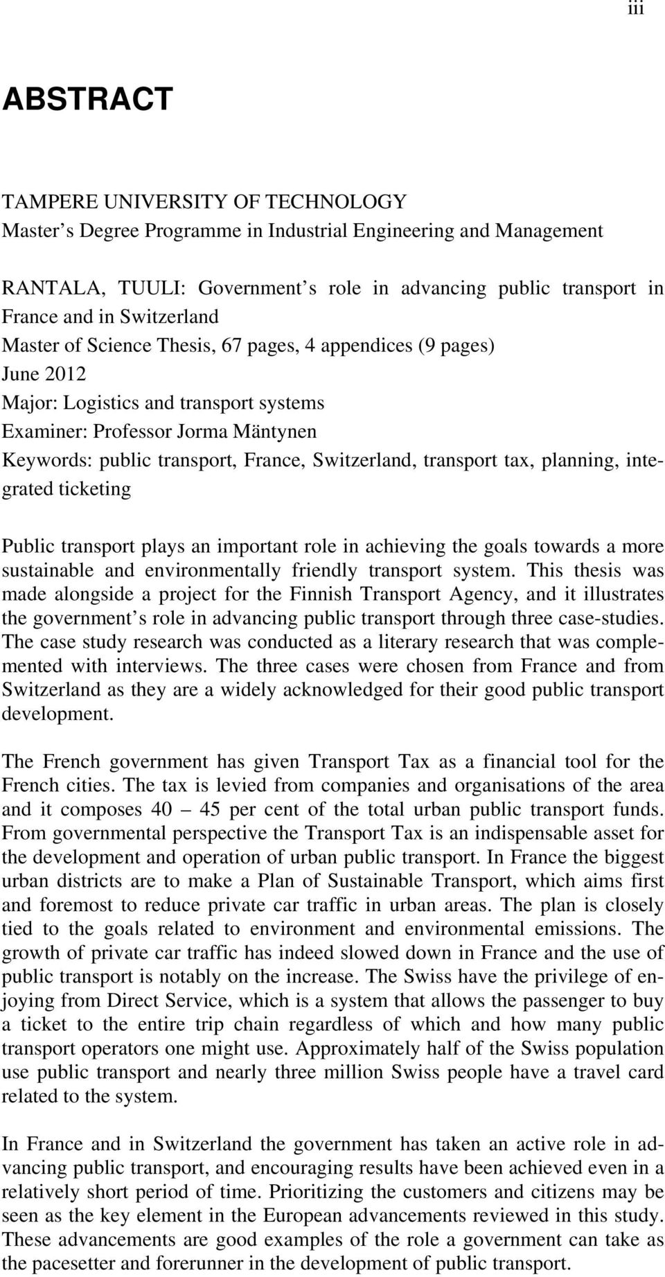 Switzerland, transport tax, planning, integrated ticketing Public transport plays an important role in achieving the goals towards a more sustainable and environmentally friendly transport system.