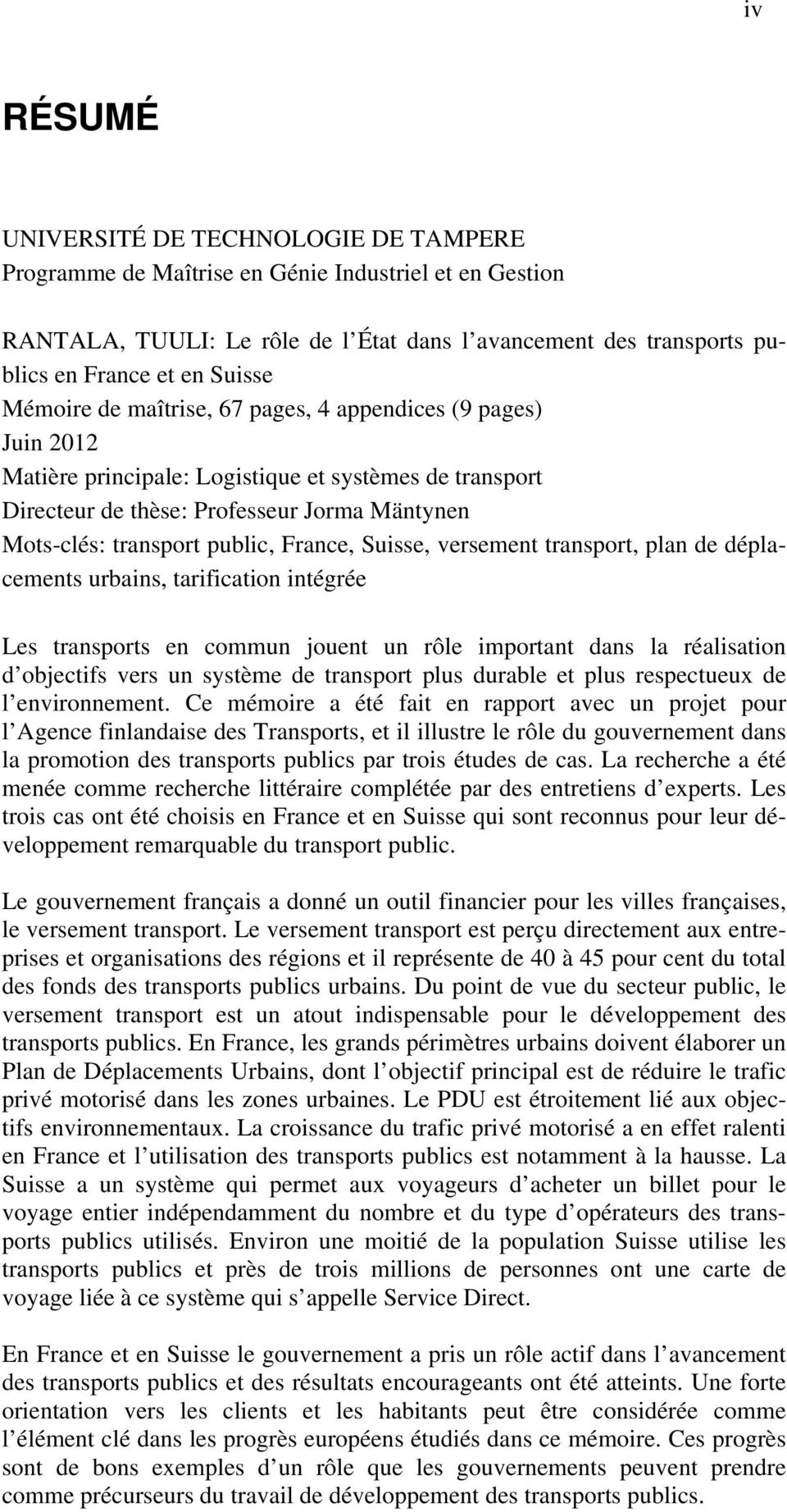 public, France, Suisse, versement transport, plan de déplacements urbains, tarification intégrée Les transports en commun jouent un rôle important dans la réalisation d objectifs vers un système de