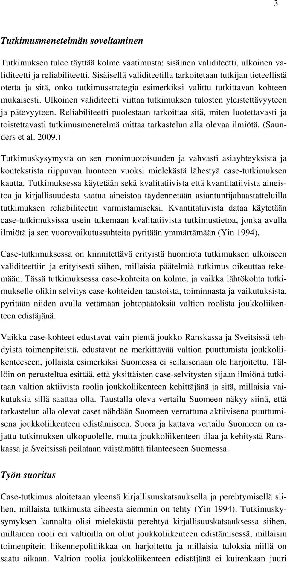 Ulkoinen validiteetti viittaa tutkimuksen tulosten yleistettävyyteen ja pätevyyteen.