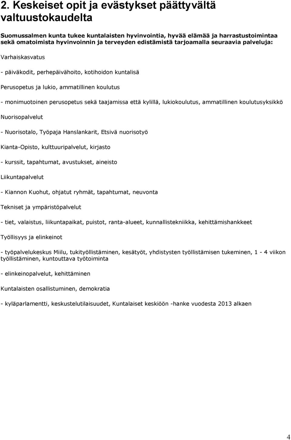 taajamissa että kylillä, lukiokoulutus, ammatillinen koulutusyksikkö Nuorisopalvelut - Nuorisotalo, Työpaja Hanslankarit, Etsivä nuorisotyö Kianta-Opisto, kulttuuripalvelut, kirjasto - kurssit,