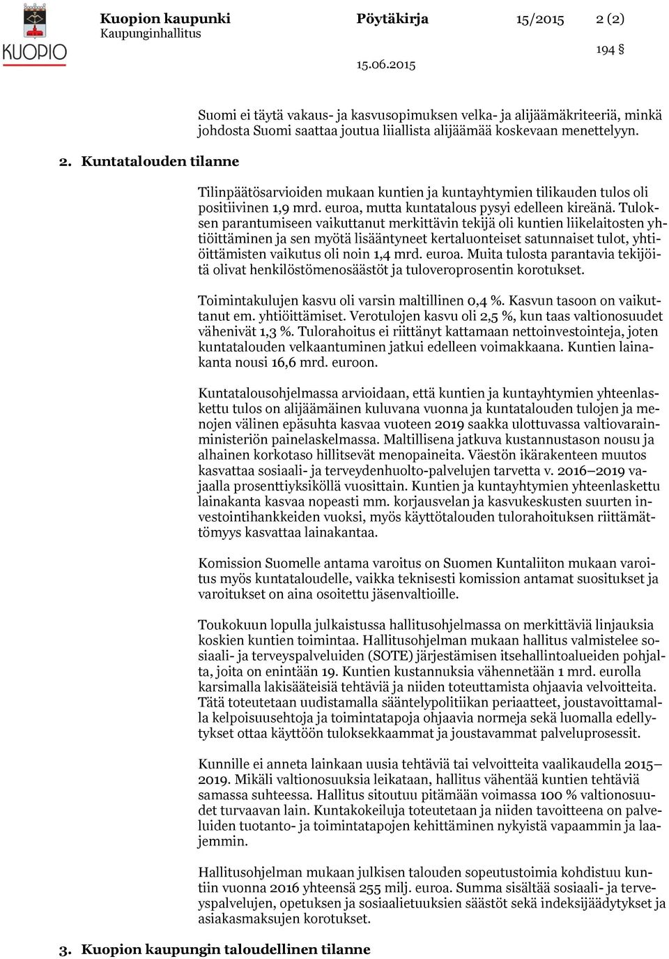 Tilinpäätösarvioiden mukaan kuntien ja kuntayhtymien tilikauden tulos oli positiivinen 1,9 mrd. euroa, mutta kuntatalous pysyi edelleen kireänä.