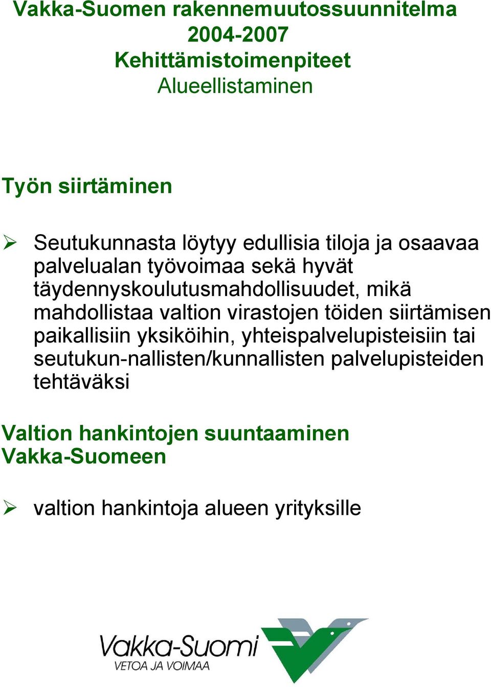 siirtämisen paikallisiin yksiköihin, yhteispalvelupisteisiin tai seutukun-nallisten/kunnallisten