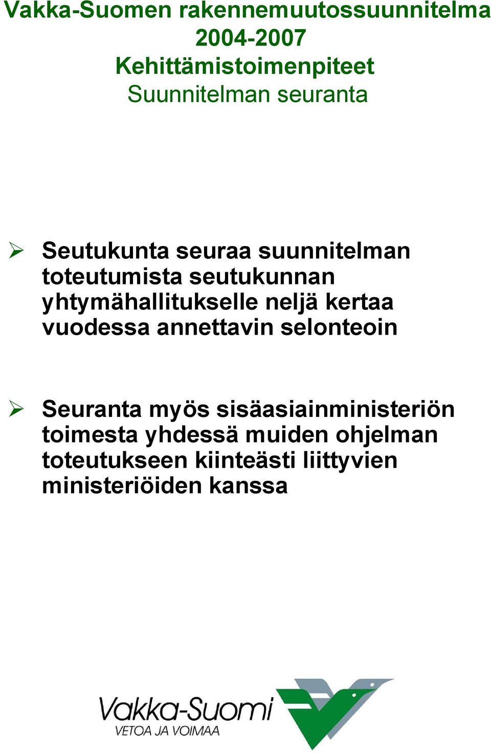 selonteoin Seuranta myös sisäasiainministeriön toimesta yhdessä