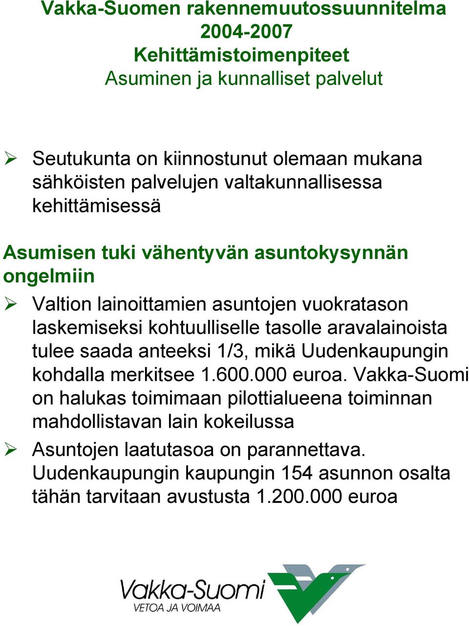 saada anteeksi 1/3, mikä Uudenkaupungin kohdalla merkitsee 1.600.000 euroa.