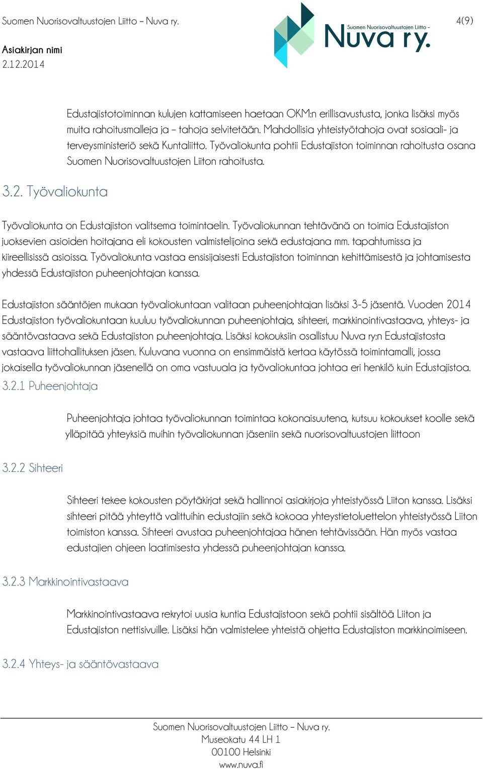 Työvaliokunta on Edustajiston valitsema toimintaelin. Työvaliokunnan tehtävänä on toimia Edustajiston juoksevien asioiden hoitajana eli kokousten valmistelijoina sekä edustajana mm.