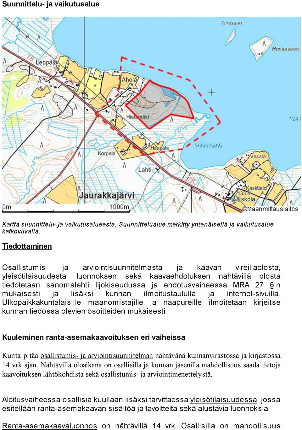 ehdotusvaiheessa MRA 27 :n mukaisesti ja lisäksi kunnan ilmoitustaululla ja internet-sivuilla.