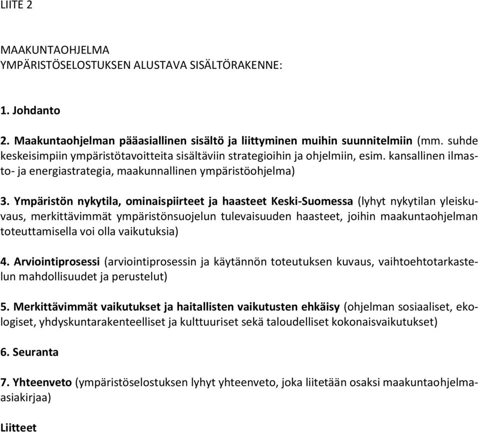 Ympäristön nykytila, ominaispiirteet ja haasteet Keski-Suomessa (lyhyt nykytilan yleiskuvaus, merkittävimmät ympäristönsuojelun tulevaisuuden haasteet, joihin maakuntaohjelman toteuttamisella voi