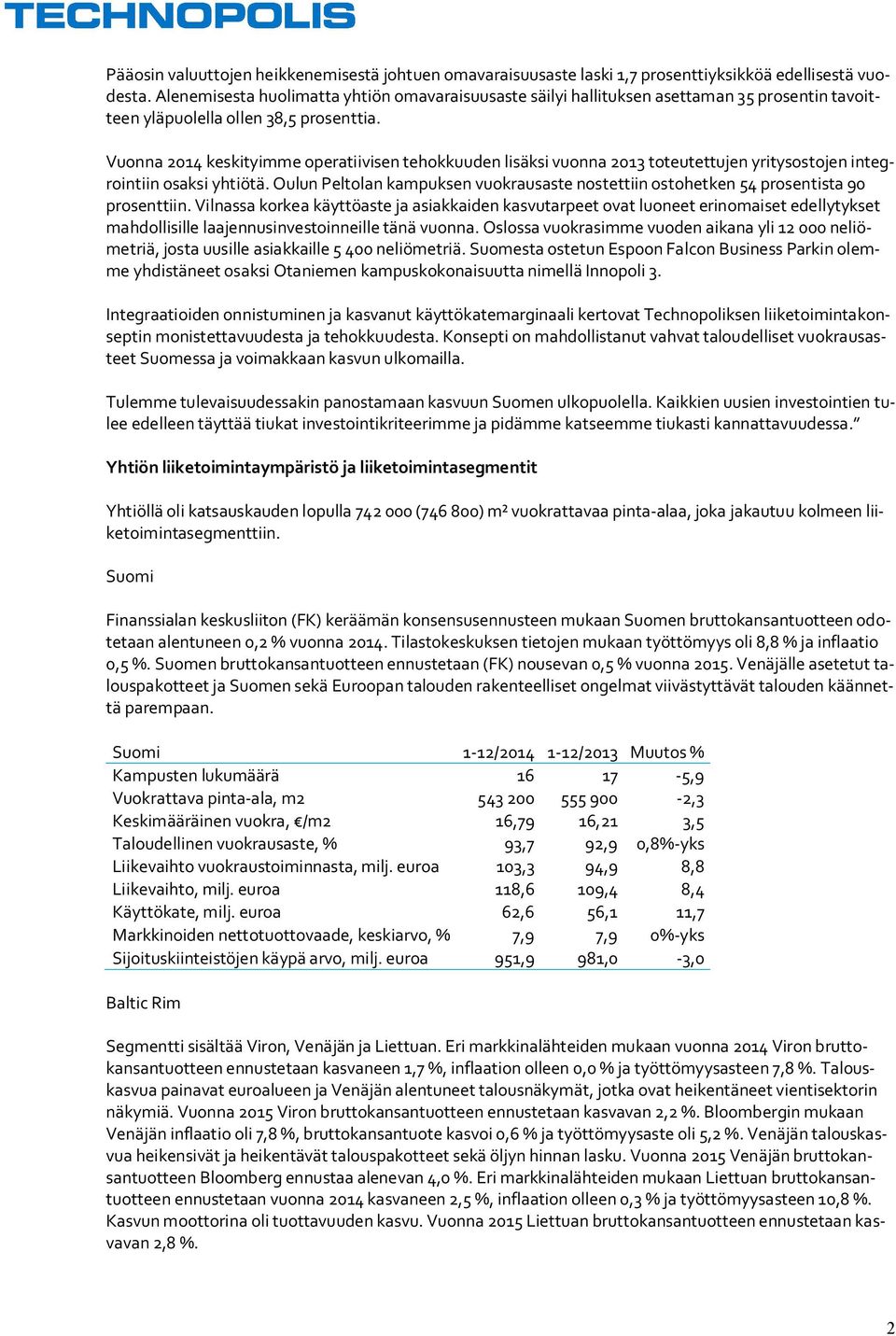 Vuonna 2014 keskityimme operatiivisen tehokkuuden lisäksi vuonna 2013 toteutettujen yritysostojen integrointiin osaksi yhtiötä.