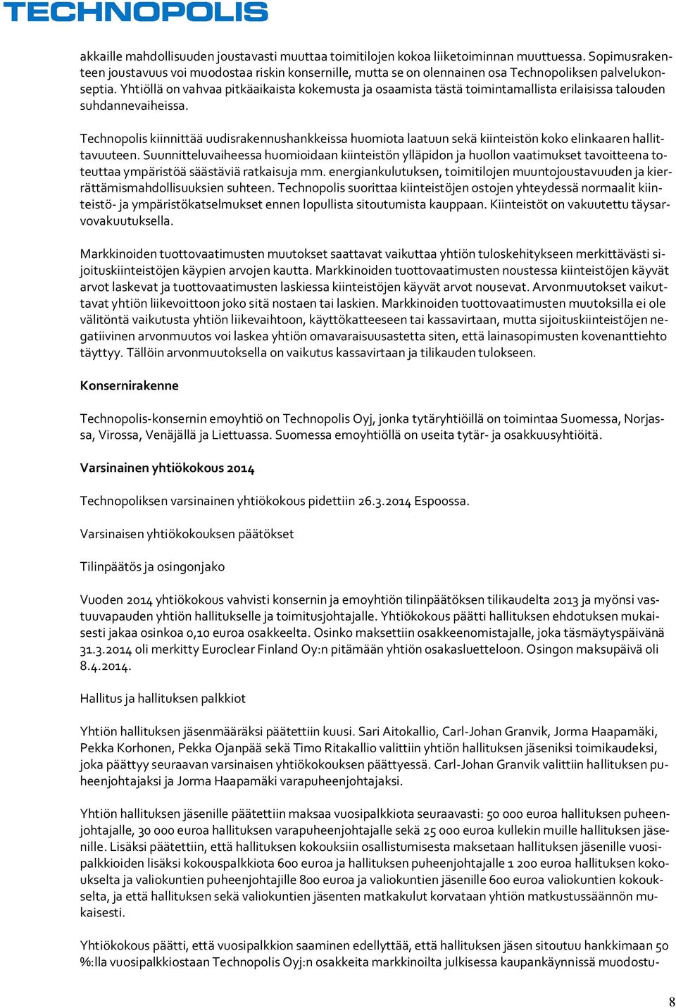 Yhtiöllä on vahvaa pitkäaikaista kokemusta ja osaamista tästä toimintamallista erilaisissa talouden suhdannevaiheissa.
