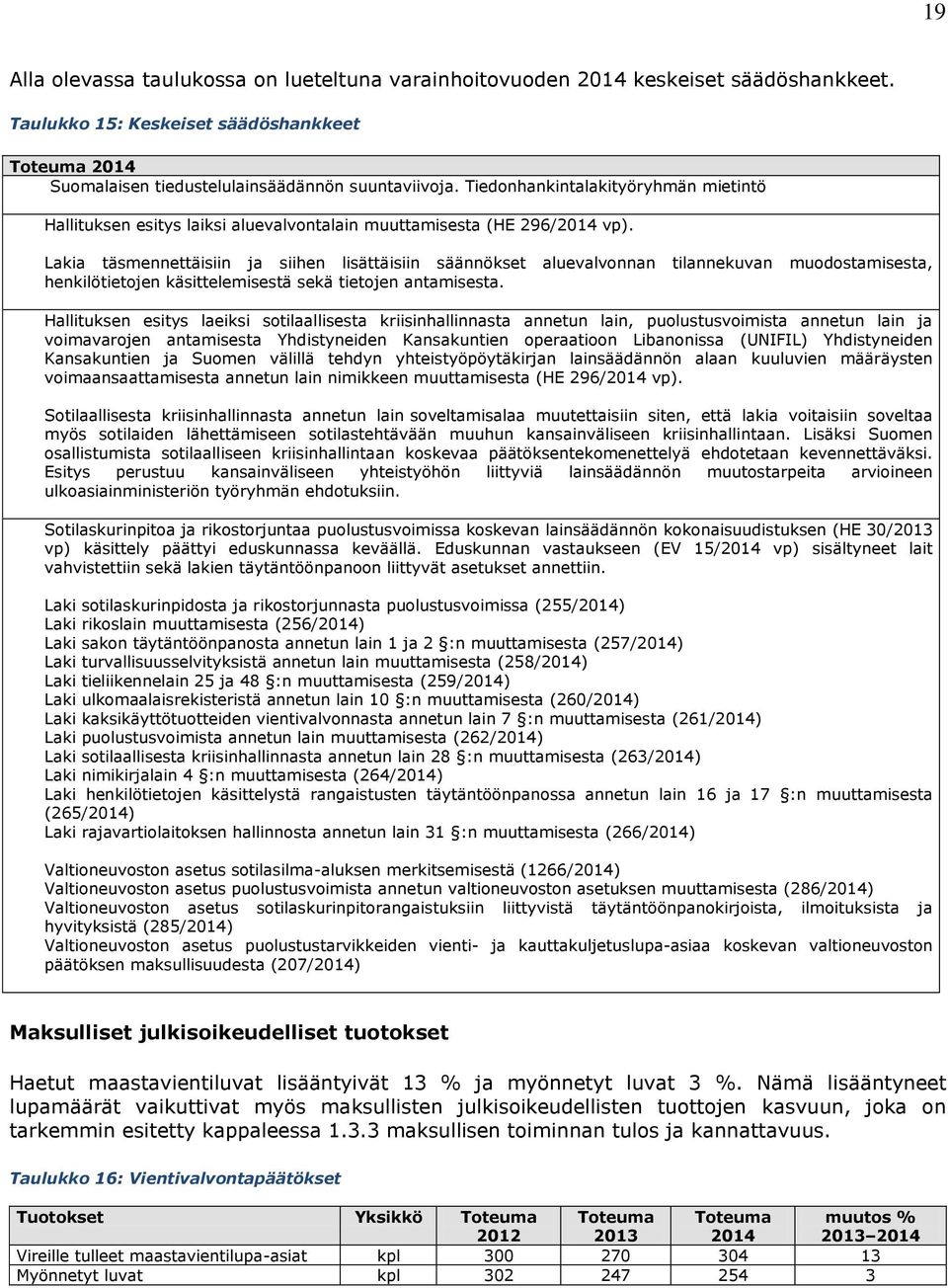 Lakia täsmennettäisiin ja siihen lisättäisiin säännökset aluevalvonnan tilannekuvan muodostamisesta, henkilötietojen käsittelemisestä sekä tietojen antamisesta.