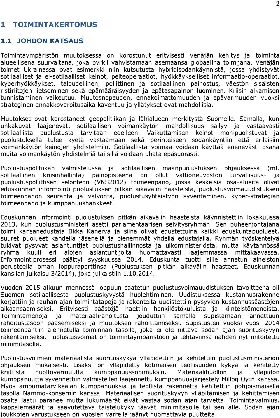 Venäjän toimet Ukrainassa ovat esimerkki niin kutsutusta hybridisodankäynnistä, jossa yhdistyvät sotilaalliset ja ei-sotilaalliset keinot, peiteoperaatiot, hyökkäykselliset informaatio-operaatiot,