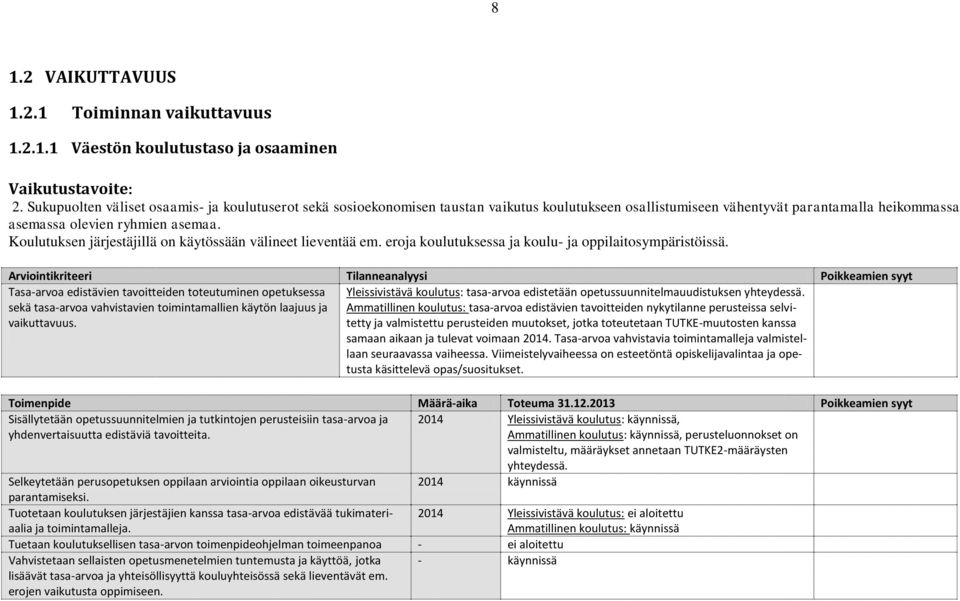 Koulutuksen järjestäjillä on käytössään välineet lieventää em. eroja koulutuksessa ja koulu- ja oppilaitosympäristöissä.