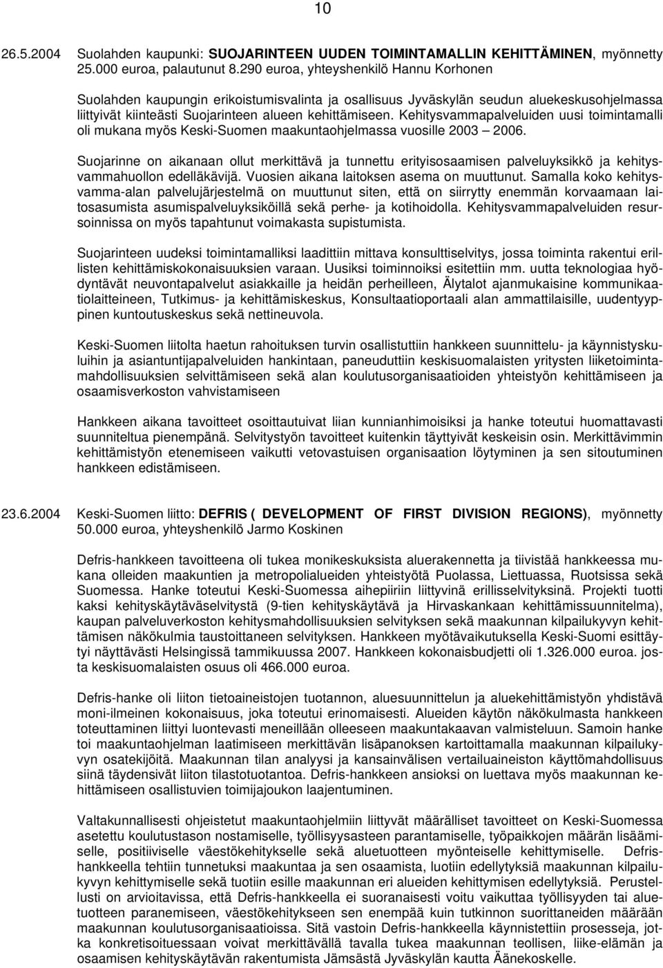 Kehitysvammapalveluiden uusi toimintamalli oli mukana myös Keski-Suomen maakuntaohjelmassa vuosille 2003 2006.