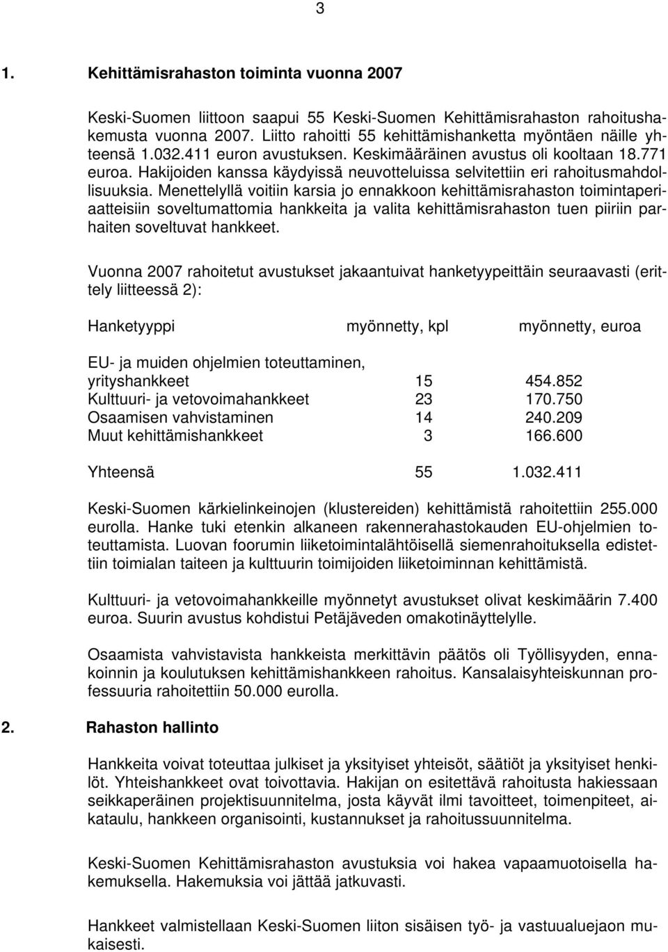 Hakijoiden kanssa käydyissä neuvotteluissa selvitettiin eri rahoitusmahdollisuuksia.