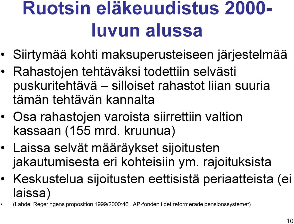 kassaan (155 mrd. kruunua) Laissa selvät määräykset sijoitusten jakautumisesta eri kohteisiin ym.
