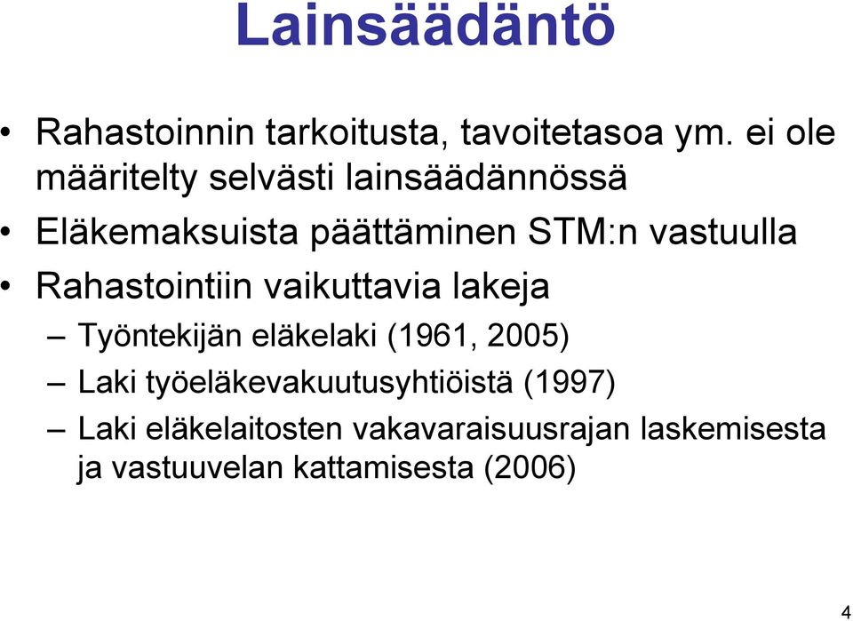 vastuulla Rahastointiin vaikuttavia lakeja Työntekijän eläkelaki (1961, 2005) Laki