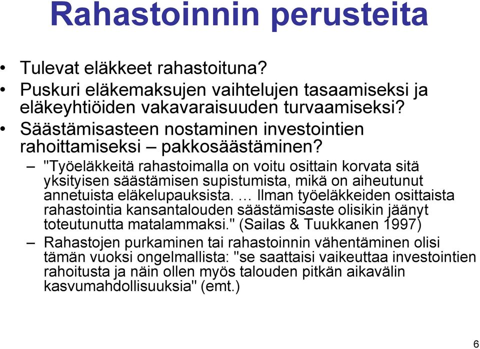 "Työeläkkeitä rahastoimalla on voitu osittain korvata sitä yksityisen säästämisen supistumista, mikä on aiheutunut annetuista eläkelupauksista.