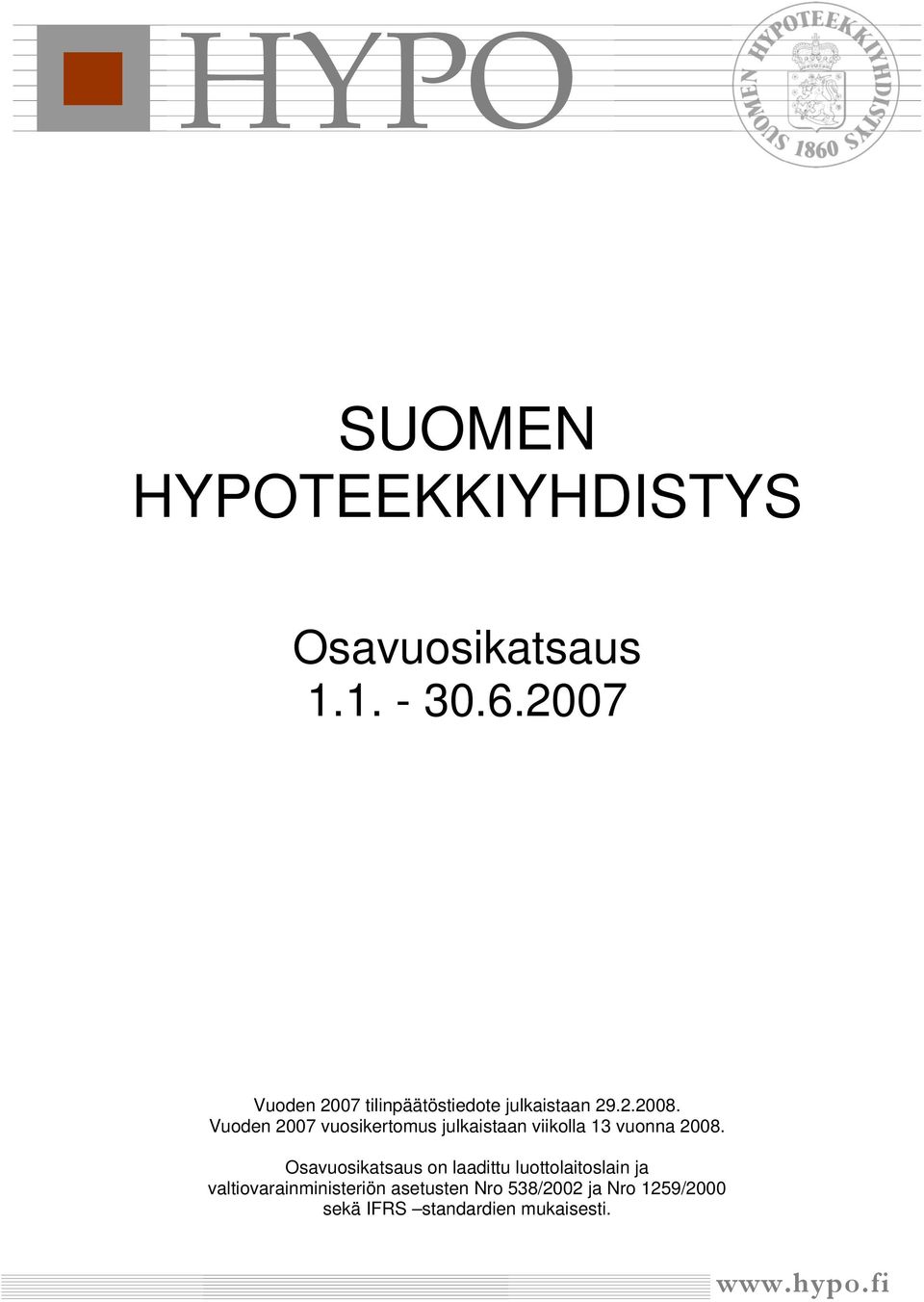 Vuoden 2007 vuosikertomus julkaistaan viikolla 13 vuonna 2008.