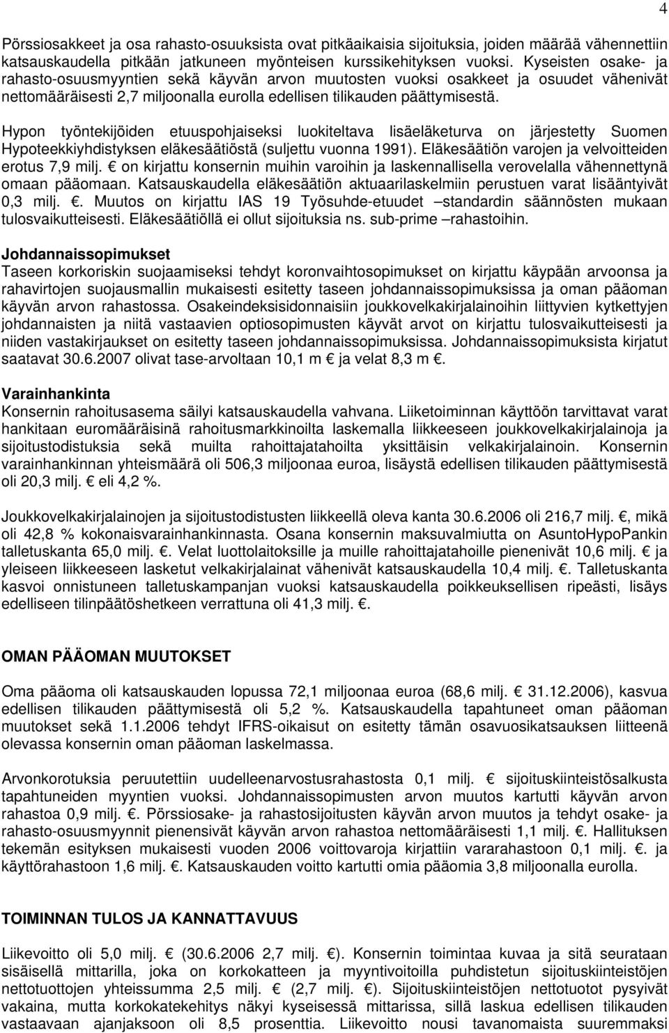 Hypon työntekijöiden etuuspohjaiseksi luokiteltava lisäeläketurva on järjestetty Suomen Hypoteekkiyhdistyksen eläkesäätiöstä (suljettu vuonna 1991).