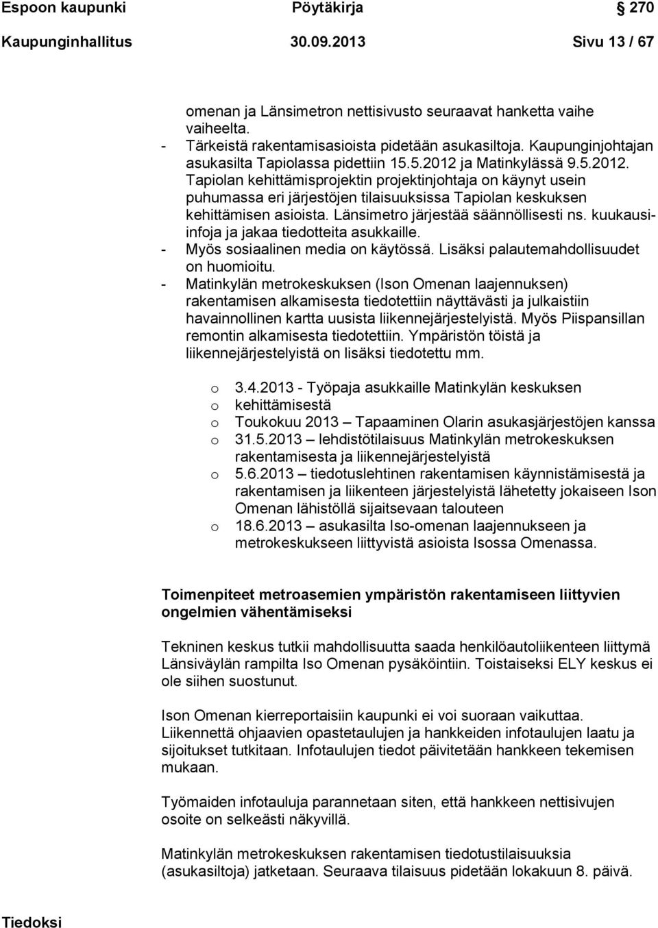 ja Matinkylässä 9.5.2012. Tapiolan kehittämisprojektin projektinjohtaja on käynyt usein puhumassa eri järjestöjen tilaisuuksissa Tapiolan keskuksen kehittämisen asioista.