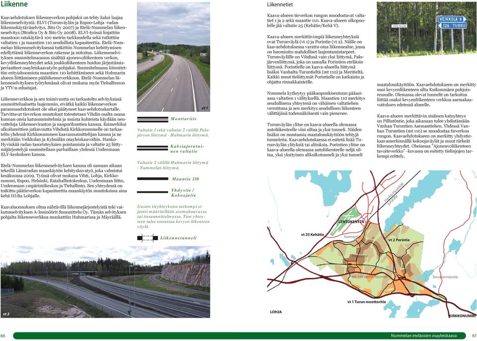 Etelä-Nummelan liikenneselvityksessä tutkittiin Nummelan kehittymisen edellyttämä liikenneverkon rakenne ja mitoitus.