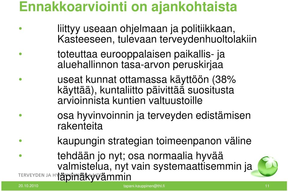 päivittää suositusta arvioinnista kuntien valtuustoille osa hyvinvoinnin ja terveyden edistämisen rakenteita kaupungin strategian