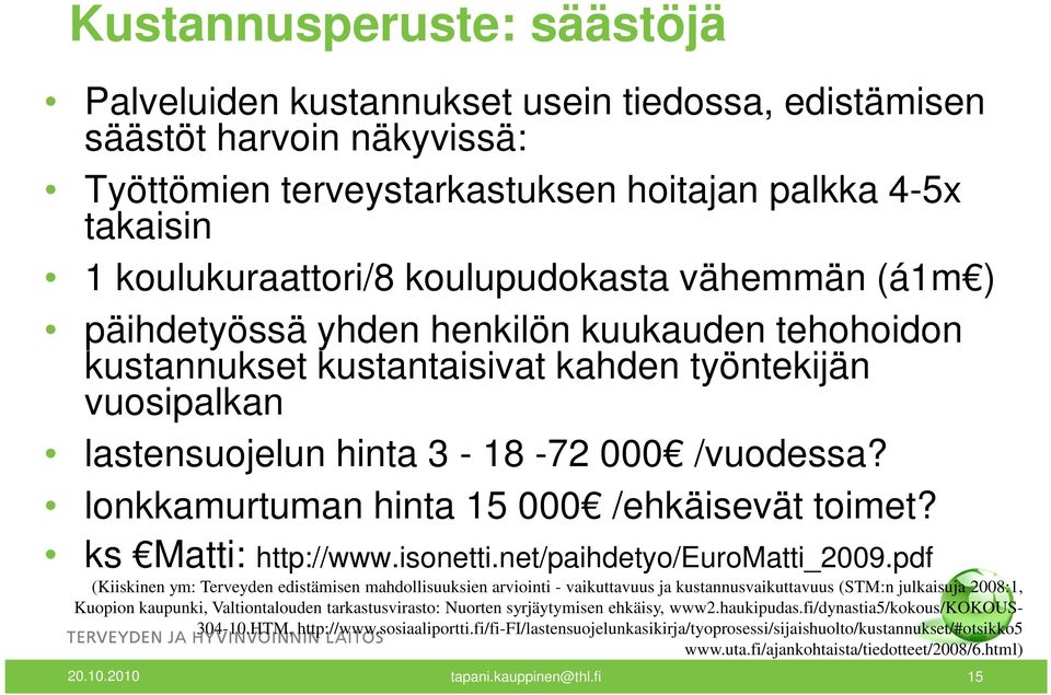 lonkkamurtuman hinta 15 000 /ehkäisevät toimet? ks Matti: http://www.isonetti.net/paihdetyo/euromatti_2009.