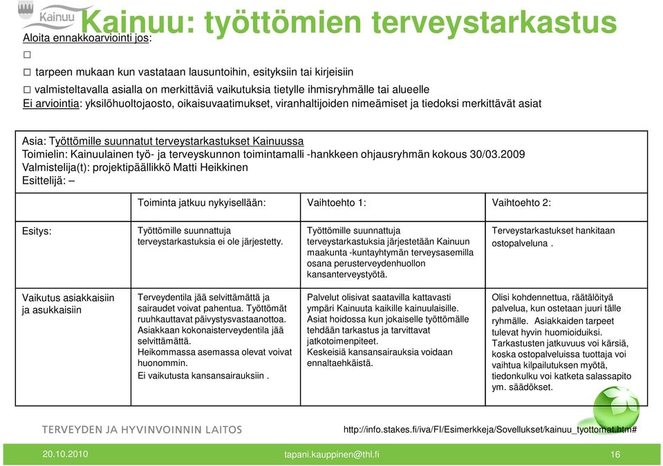 asiat Asia: Työttömille suunnatut terveystarkastukset Kainuussa Toimielin: Kainuulainen työ- ja terveyskunnon toimintamalli -hankkeen ohjausryhmän kokous 30/03.