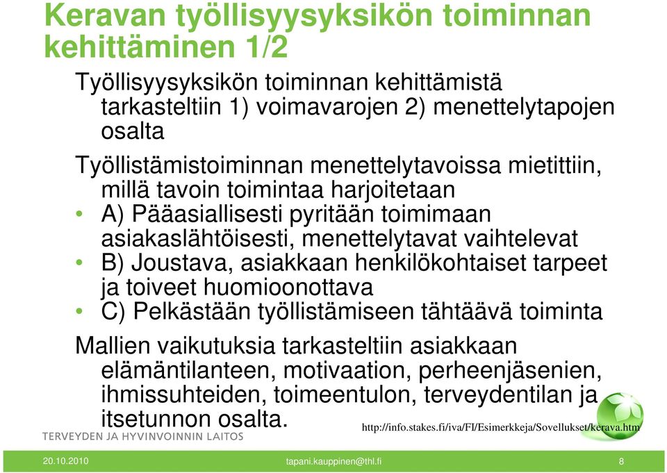 henkilökohtaiset tarpeet ja toiveet huomioonottava C) Pelkästään työllistämiseen tähtäävä toiminta Mallien vaikutuksia tarkasteltiin asiakkaan elämäntilanteen, motivaation,