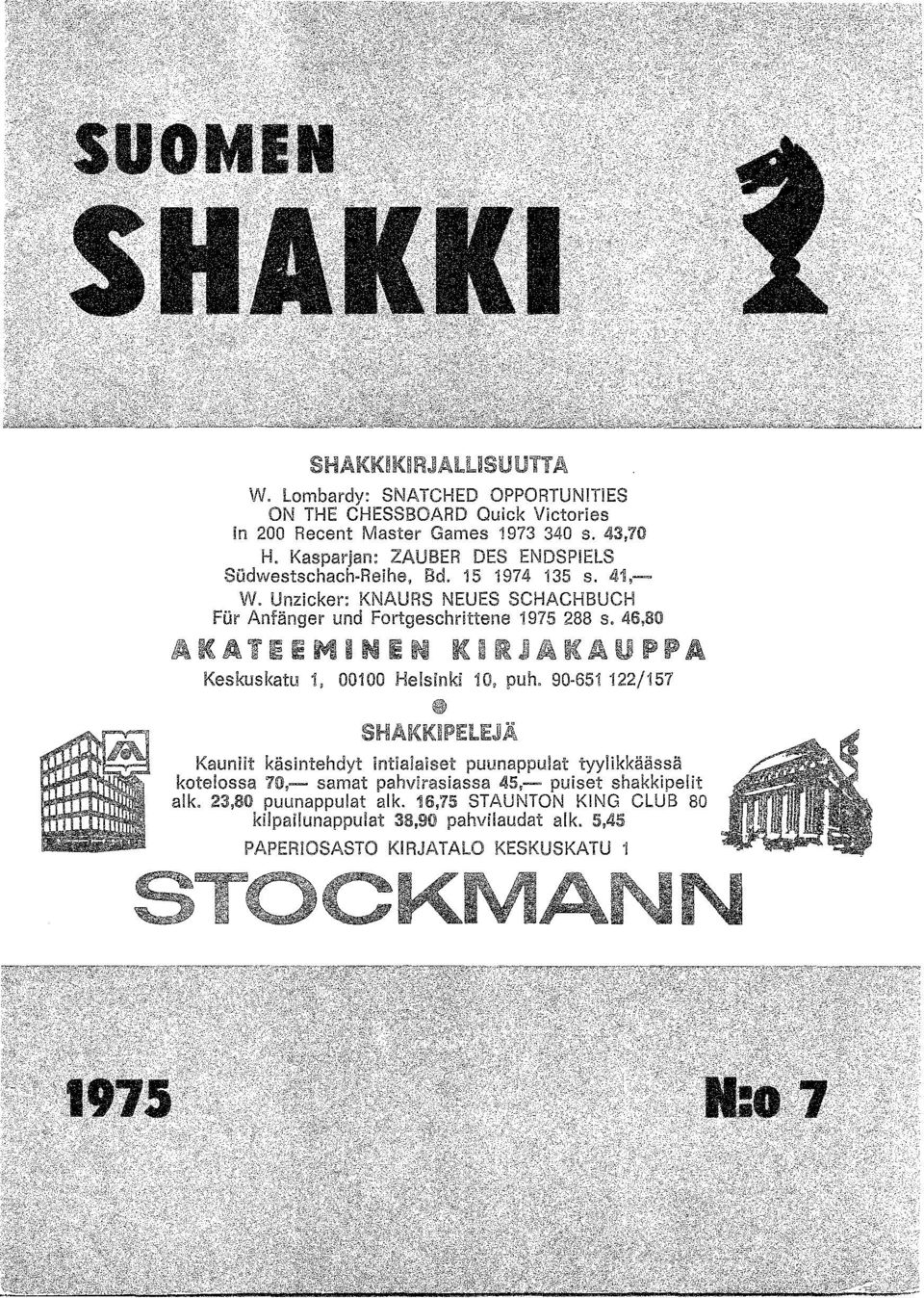 Unzicker: KNAURS NEUES SCHACHBUCH Fur Anfänger und Fortgeschrittene 1975 288 s. 46,80 KATEEMINEN KIRJ K Keskuskatu i, 00100 Helsinki 10, puh.