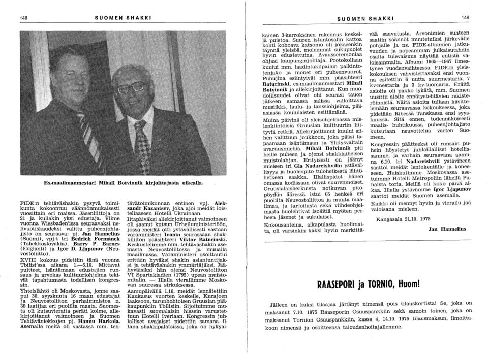Jan Hannelius (Suomi), vpj:t tri Bedrich Formanek (Tshekkoslovakia), Barry P. Barnes (Englanti) ja Igor D. Ljapunov (Neuvostoliitto). XVIII kokous pidettiin tänä vuonna Tbilisi'ssa aikana 1.-5.10.