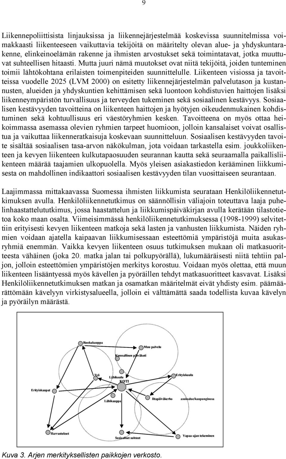 Mutta juuri nämä muutokset ovat niitä tekijöitä, joiden tunteminen toimii lähtökohtana erilaisten toimenpiteiden suunnittelulle.