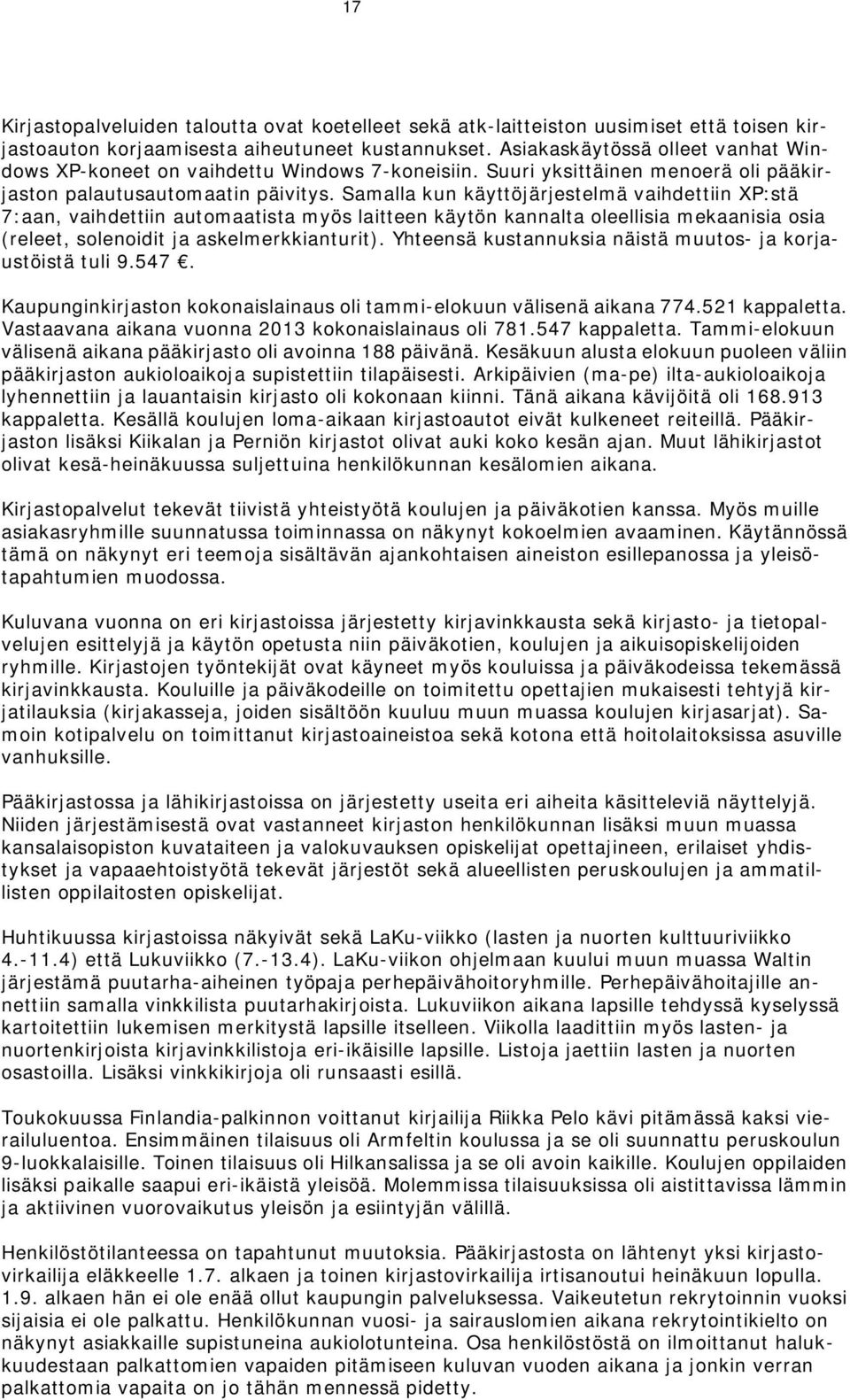 Samalla kun käyttöjärjestelmä vaihdettiin XP:stä 7:aan, vaihdettiin automaatista myös laitteen käytön kannalta oleellisia mekaanisia osia (releet, solenoidit ja askelmerkkianturit).