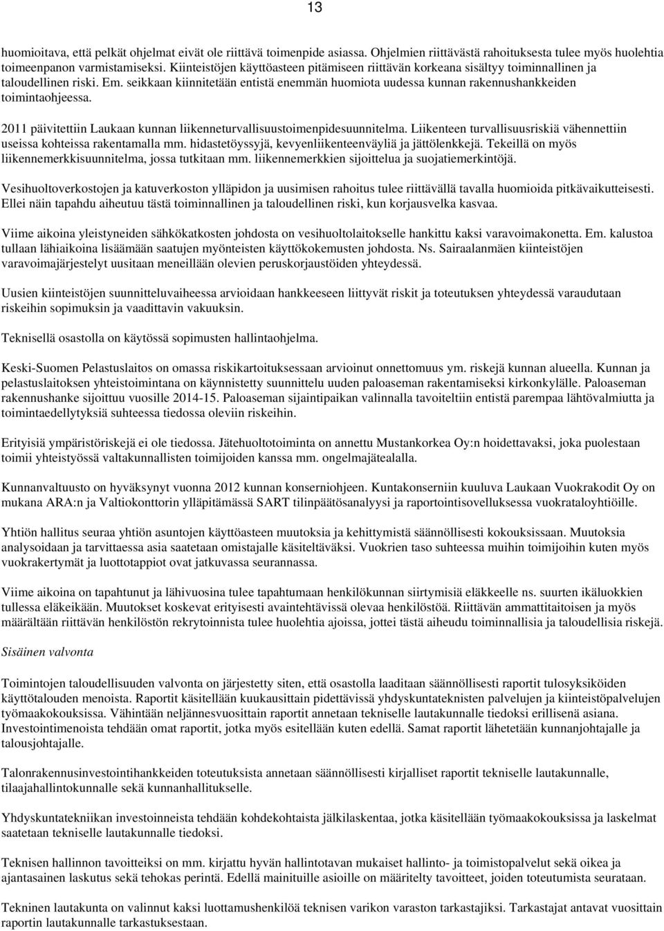 seikkaan kiinnitetään entistä enemmän huomiota uudessa kunnan rakennushankkeiden toimintaohjeessa. 2011 päivitettiin Laukaan kunnan liikenneturvallisuustoimenpidesuunnitelma.