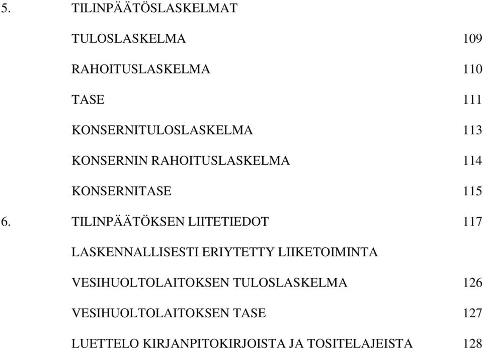 TILINPÄÄTÖKSEN LIITETIEDOT 117 LASKENNALLISESTI ERIYTETTY LIIKETOIMINTA