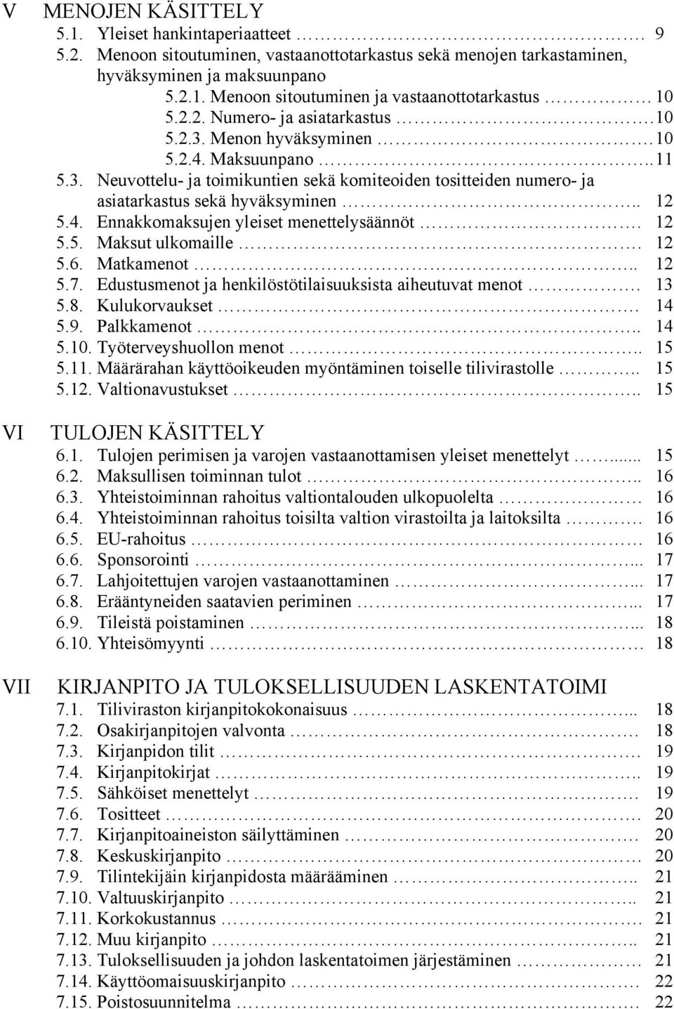 4. Ennakkomaksujen yleiset menettelysäännöt. 12 5.5. Maksut ulkomaille. 12 5.6. Matkamenot.. 12 5.7. Edustusmenot ja henkilöstötilaisuuksista aiheutuvat menot. 13 5.8. Kulukorvaukset. 14 5.9.