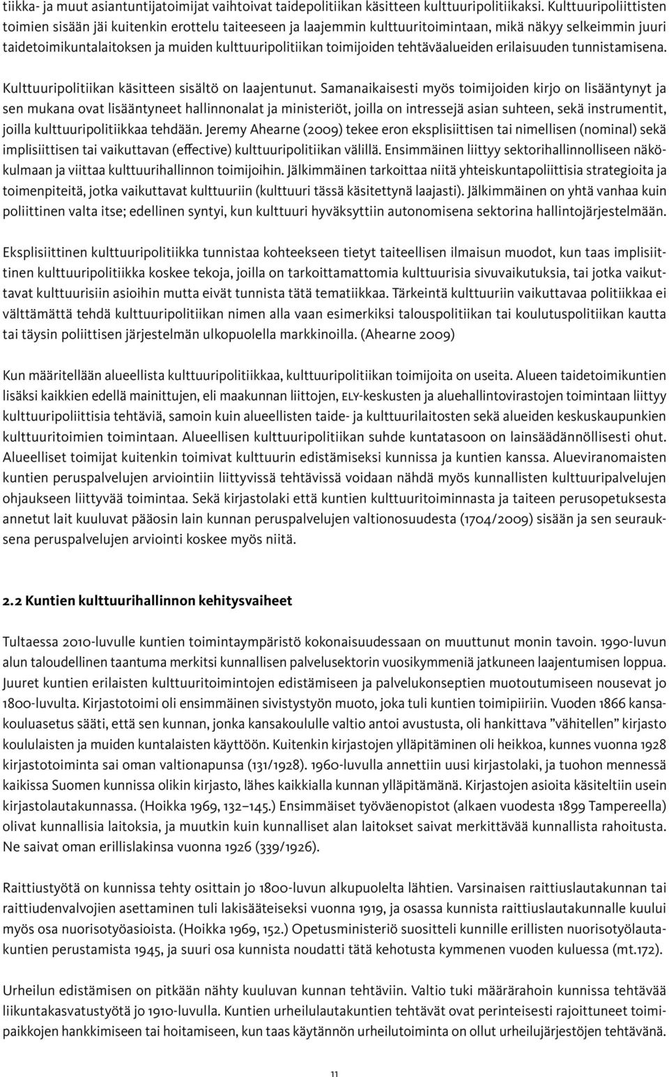 tehtäväalueiden erilaisuuden tunnistamisena. Kulttuuripolitiikan käsitteen sisältö on laajentunut.