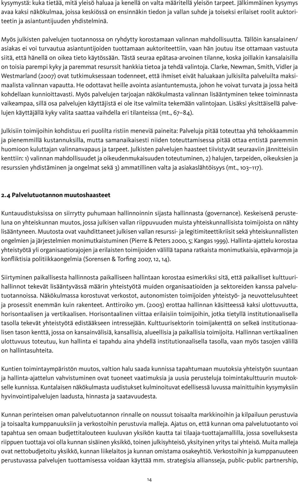 Myös julkisten palvelujen tuotannossa on ryhdytty korostamaan valinnan mahdollisuutta.