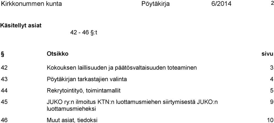 tarkastajien valinta 4 44 Rekrytointityö, toimintamallit 5 45 JUKO ry:n ilmoitus