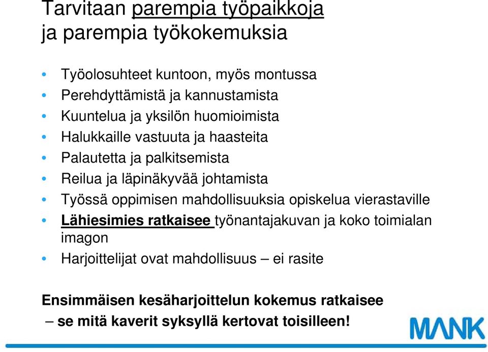 johtamista Työssä oppimisen mahdollisuuksia opiskelua vierastaville Lähiesimies ratkaisee työnantajakuvan ja koko toimialan