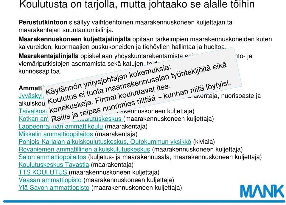 Maarakentajalinjalla opiskellaan yhdyskuntarakentamista esimerkiksi vesijohto- ja viemäriputkistojen asentamista sekä katujen, teiden ja siltojen rakentamista ja kunnossapitoa.