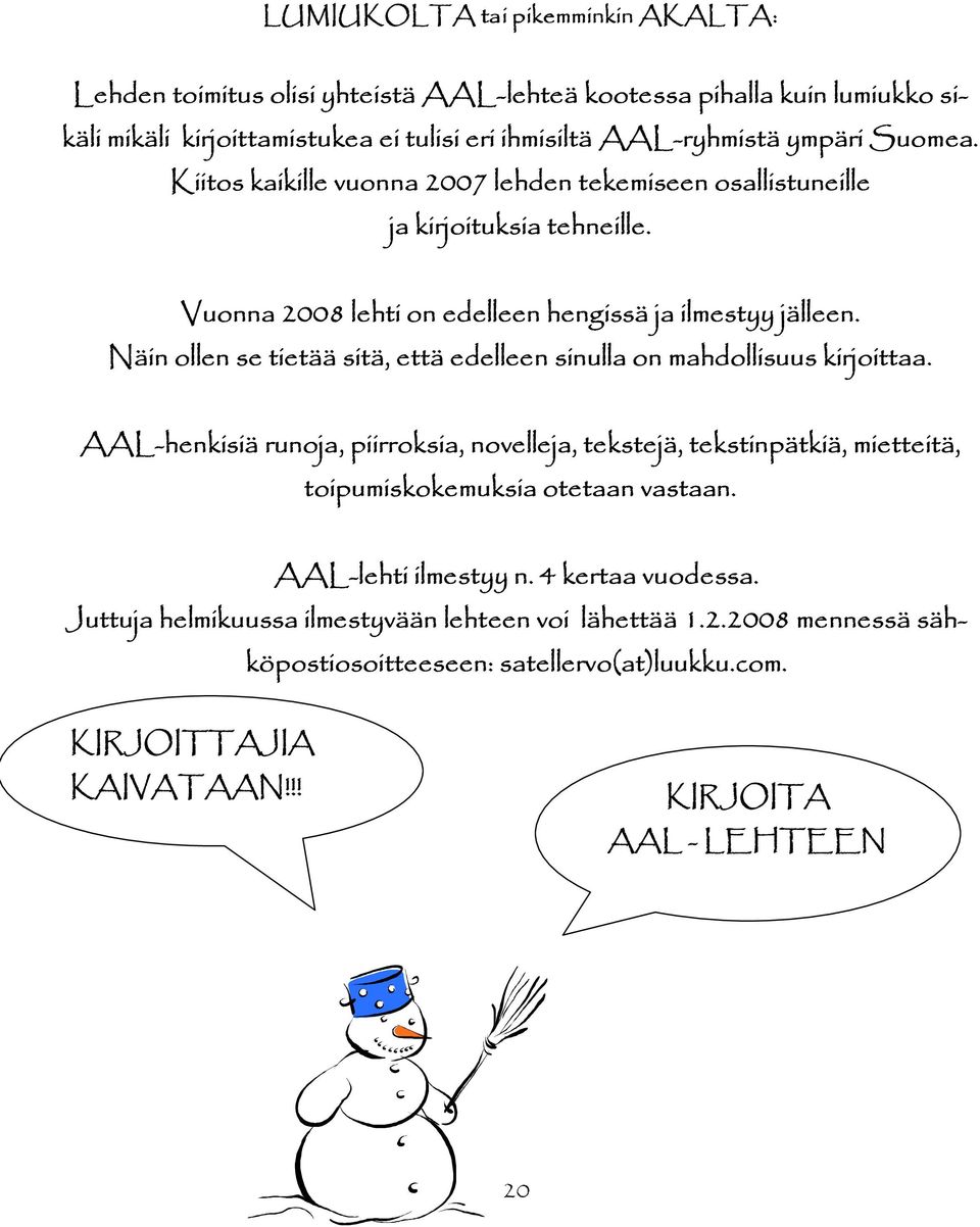 Näin ollen se tietää sitä, että edelleen sinulla on mahdollisuus kirjoittaa.