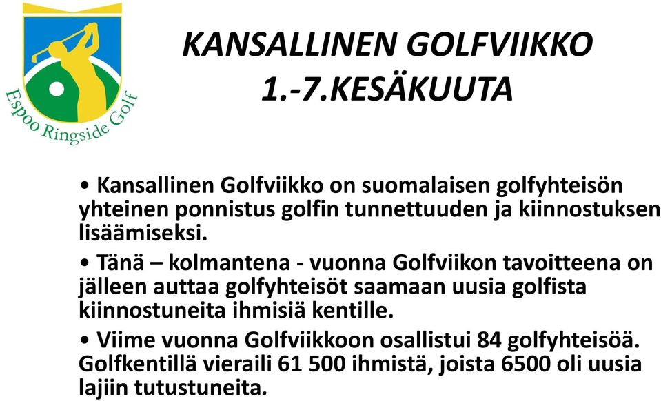 kiinnostuksen lisäämiseksi.