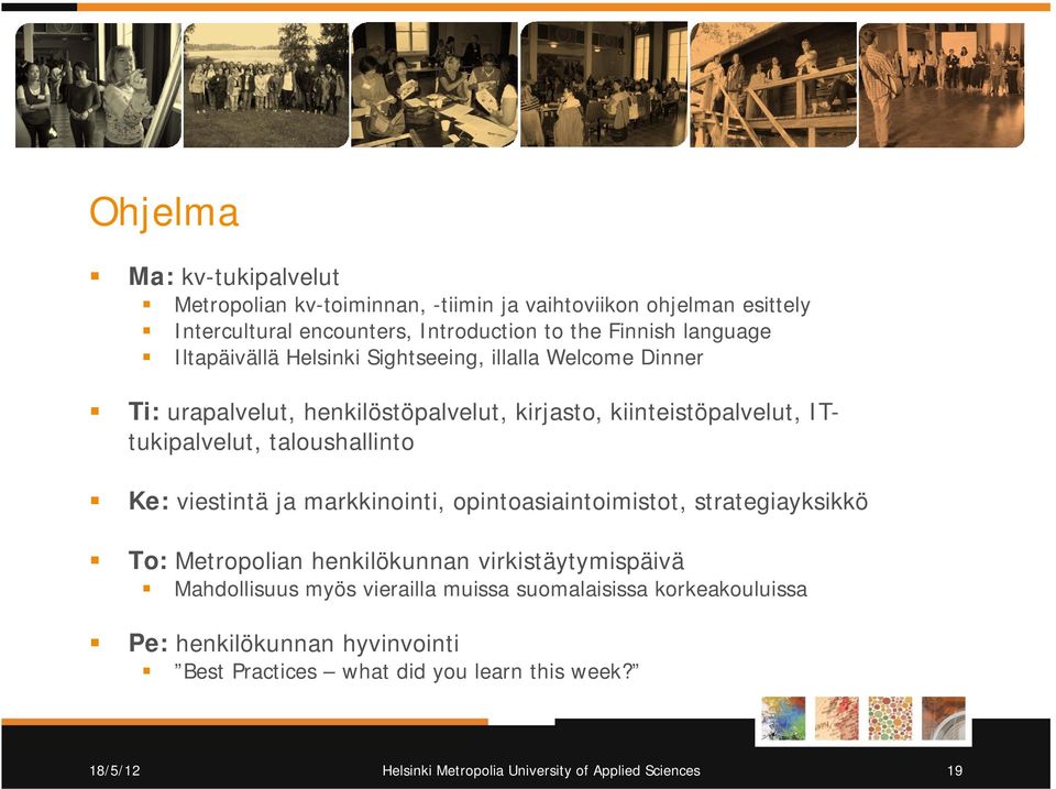 viestintä ja markkinointi, opintoasiaintoimistot, strategiayksikkö To: Metropolian henkilökunnan virkistäytymispäivä Mahdollisuus myös vierailla muissa