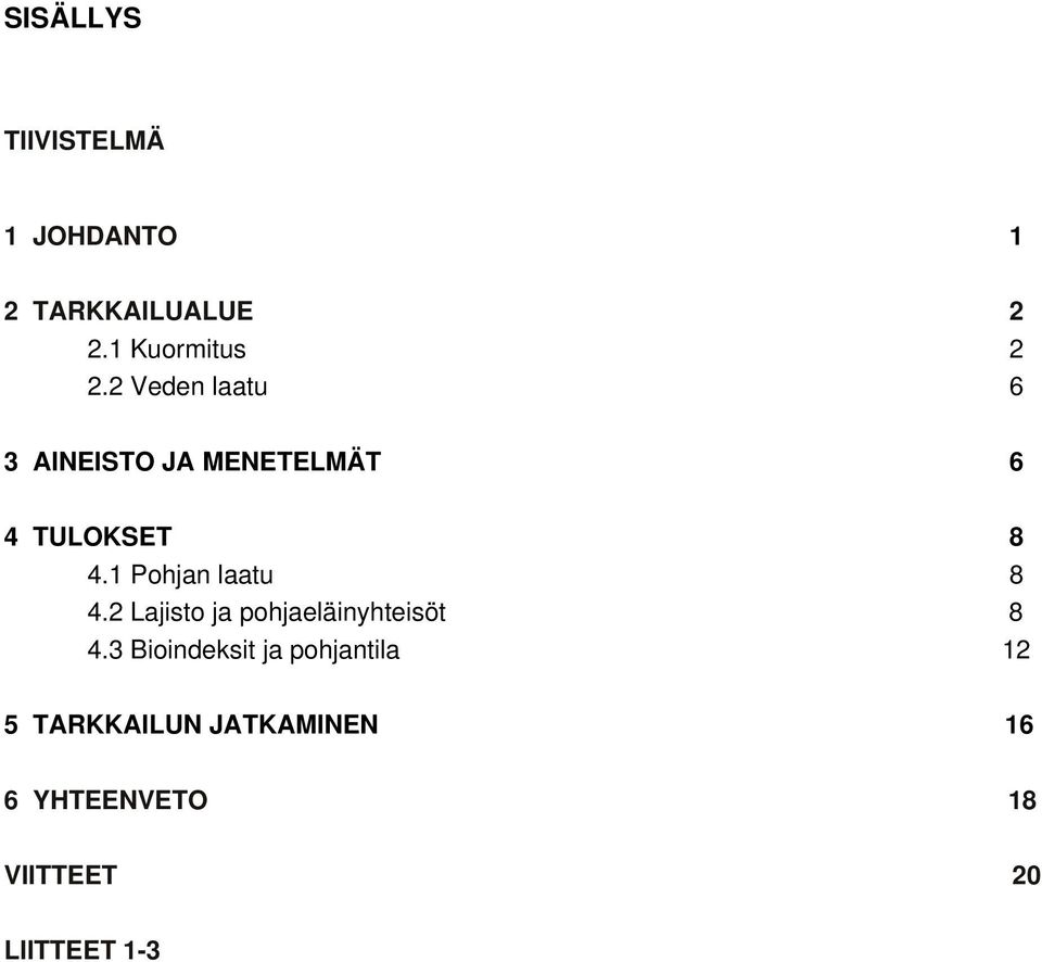 1 Pohjan laatu 8 4.2 Lajisto ja pohjaeläinyhteisöt 8 4.