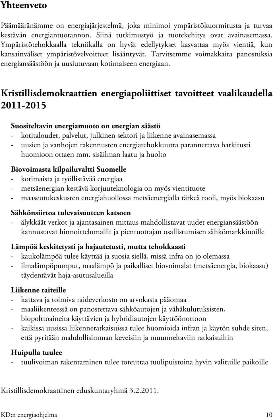 Tarvitsemme voimakkaita panostuksia energiansäästöön ja uusiutuvaan kotimaiseen energiaan.